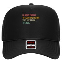 Be Brave Enough To Teach The History They Are Trying To Erase Trucker Hat