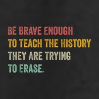 Be Brave Enough To Teach The History They Are Trying To Erase Trucker Hat