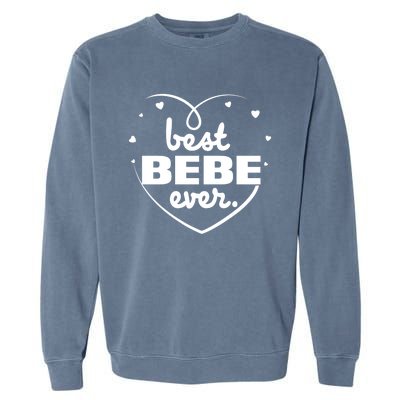 Best Bebe Ever Grandma Mothers Day Birthday Funny Gift Garment-Dyed Sweatshirt