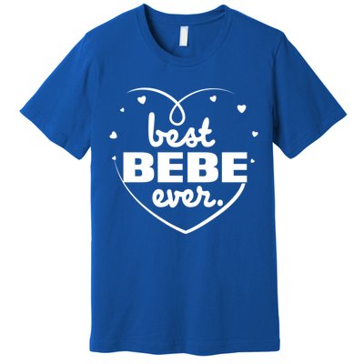 Best Bebe Ever Grandma Mothers Day Birthday Funny Gift Premium T-Shirt