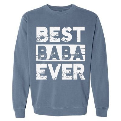 Best Baba Ever Gift For Grandpa Father's Day Garment-Dyed Sweatshirt