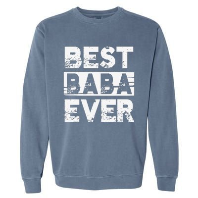 Best Baba Ever Gift For Grandpa Father's Day Garment-Dyed Sweatshirt