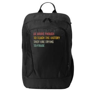 Be Brave Enough To Teach The History They Are Trying Erase City Backpack