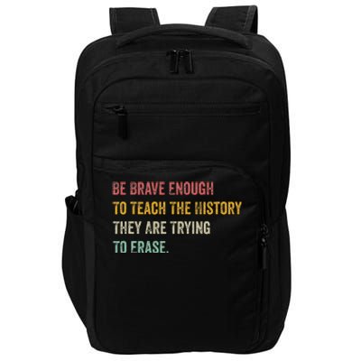 Be Brave Enough To Teach The History They Are Trying Erase Impact Tech Backpack