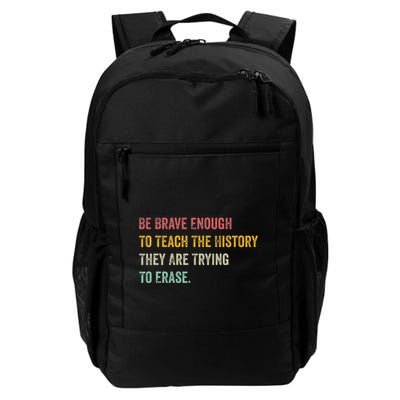 Be Brave Enough To Teach The History They Are Trying Erase Daily Commute Backpack
