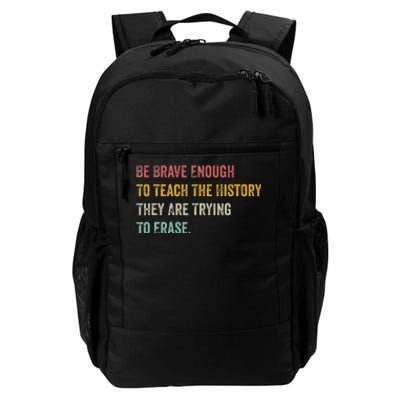 Be Brave Enough To Teach The History They Are Trying Erase Daily Commute Backpack