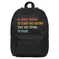 Be Brave Enough To Teach The History They Are Trying Erase 16 in Basic Backpack