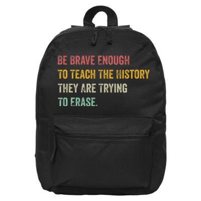 Be Brave Enough To Teach The History They Are Trying Erase 16 in Basic Backpack