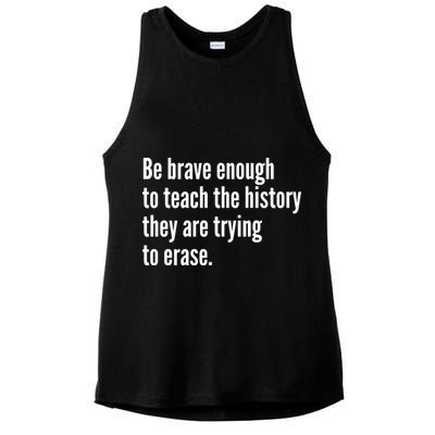 Be Brave Enough To Teach The History They Are Trying To Erase Ladies PosiCharge Tri-Blend Wicking Tank