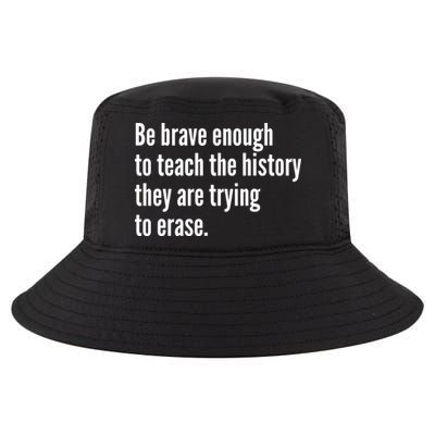 Be Brave Enough To Teach The History They Are Trying To Erase Cool Comfort Performance Bucket Hat