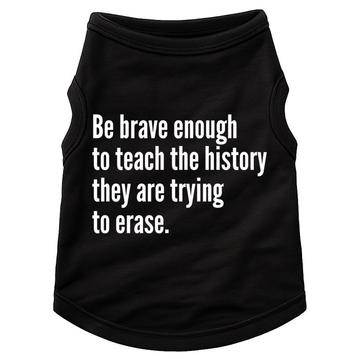 Be Brave Enough To Teach The History They Are Trying To Erase Doggie Tank
