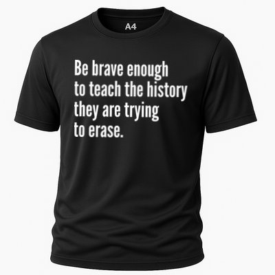 Be Brave Enough To Teach The History They Are Trying To Erase Performance Shirt