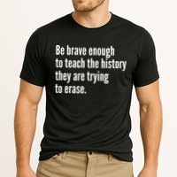 Be Brave Enough To Teach The History They Are Trying To Erase Performance Shirt