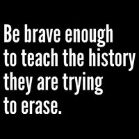 Be Brave Enough To Teach The History They Are Trying To Erase T-Shirt