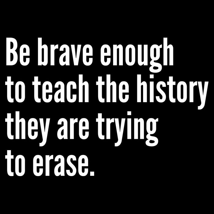 Be Brave Enough To Teach The History They Are Trying To Erase T-Shirt