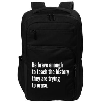 Be Brave Enough To Teach The History They Are Trying To Erase Impact Tech Backpack