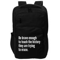 Be Brave Enough To Teach The History They Are Trying To Erase Impact Tech Backpack