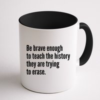 Be Brave Enough To Teach The History They Are Trying To Erase Mug