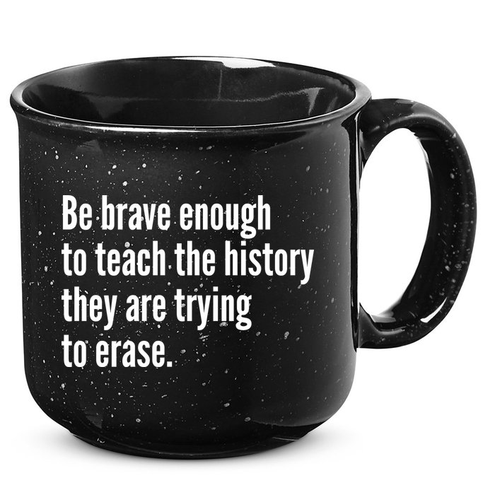 Be Brave Enough To Teach The History They Are Trying To Erase 15oz Campfire Ceramic Mug