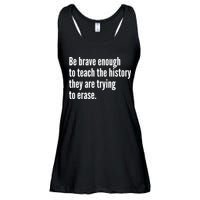Be Brave Enough To Teach The History They Are Trying To Erase Ladies Essential Flowy Tank