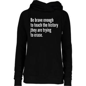 Be Brave Enough To Teach The History They Are Trying To Erase Womens Funnel Neck Pullover Hood