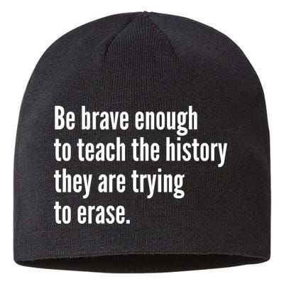 Be Brave Enough To Teach The History They Are Trying To Erase Sustainable Beanie