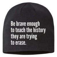 Be Brave Enough To Teach The History They Are Trying To Erase Sustainable Beanie