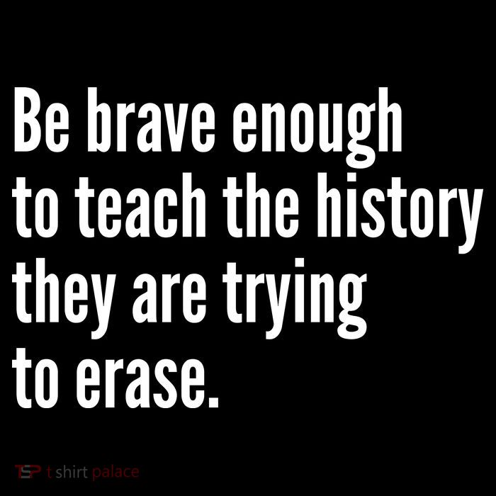 Be Brave Enough To Teach The History They Are Trying To Erase Magnet