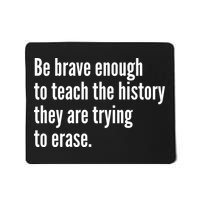 Be Brave Enough To Teach The History They Are Trying To Erase Mousepad