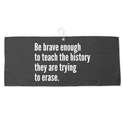 Be Brave Enough To Teach The History They Are Trying To Erase Large Microfiber Waffle Golf Towel