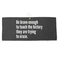 Be Brave Enough To Teach The History They Are Trying To Erase Large Microfiber Waffle Golf Towel