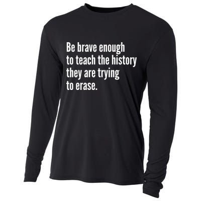 Be Brave Enough To Teach The History They Are Trying To Erase Cooling Performance Long Sleeve Crew
