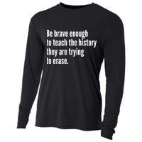 Be Brave Enough To Teach The History They Are Trying To Erase Cooling Performance Long Sleeve Crew
