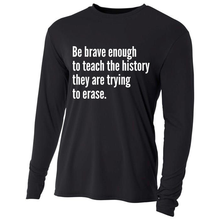 Be Brave Enough To Teach The History They Are Trying To Erase Cooling Performance Long Sleeve Crew