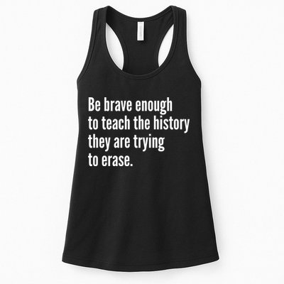 Be Brave Enough To Teach The History They Are Trying To Erase Womens Tank Top