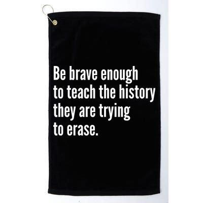Be Brave Enough To Teach The History They Are Trying To Erase Golf Towel