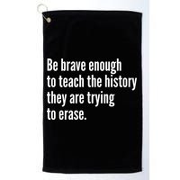Be Brave Enough To Teach The History They Are Trying To Erase Golf Towel