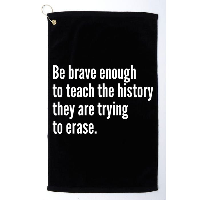 Be Brave Enough To Teach The History They Are Trying To Erase Golf Towel