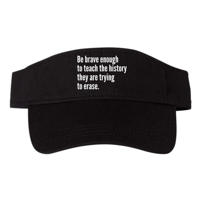 Be Brave Enough To Teach The History They Are Trying To Erase Visor