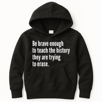 Be Brave Enough To Teach The History They Are Trying To Erase Kids Hoodie