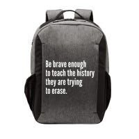 Be Brave Enough To Teach The History They Are Trying To Erase Vector Backpack