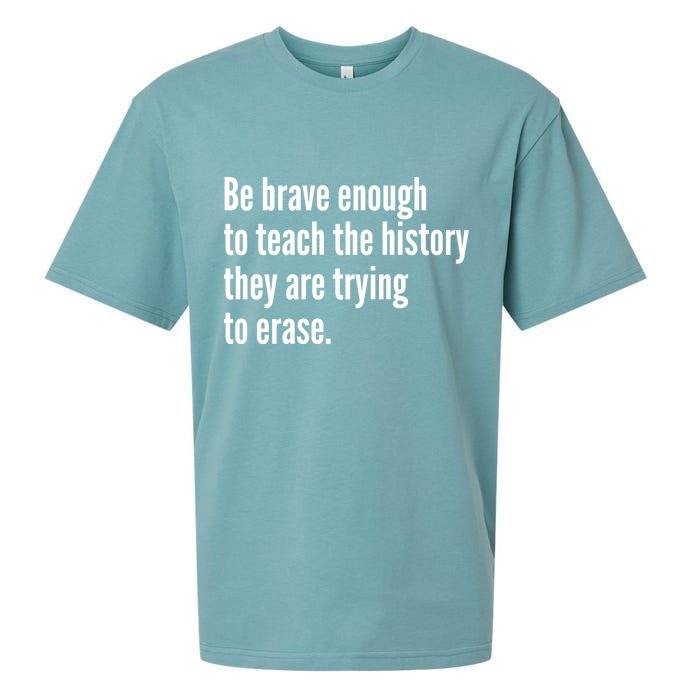 Be Brave Enough To Teach The History They Are Trying To Erase Sueded Cloud Jersey T-Shirt