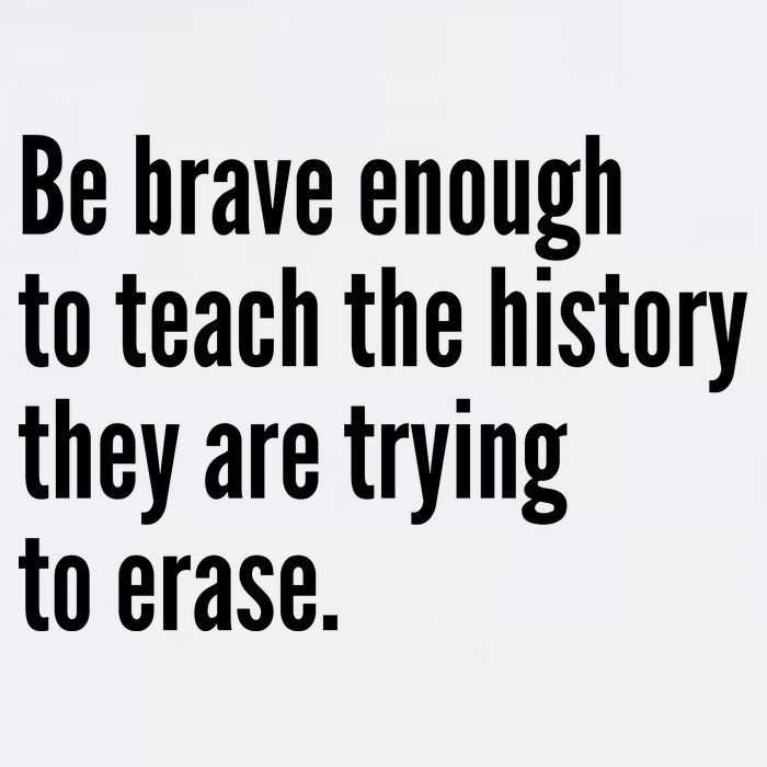 Be Brave Enough To Teach The History They Are Trying To Erase Garment-Dyed Sweatshirt