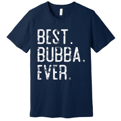 Best Bubba Ever Father’s Day Gift For Brother Bubba Premium T-Shirt