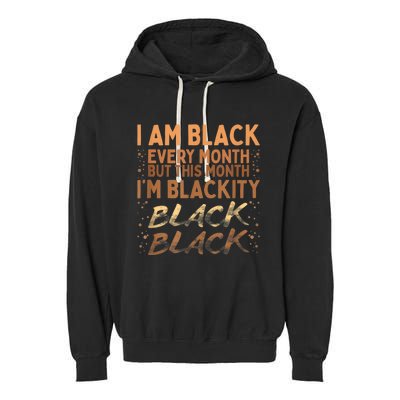 Blackity Black Every Month Black History BHM BLM African Garment-Dyed Fleece Hoodie