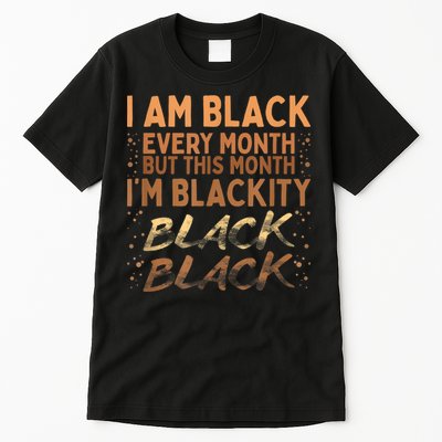 Blackity Black Every Month Black History BHM BLM African Tall T-Shirt