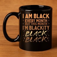 Blackity Black Every Month Black History BHM BLM African 11oz C Handle Ceramic Mug