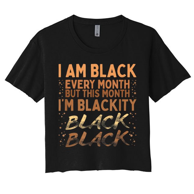Blackity Black Every Month Black History BHM BLM African Women's Crop Top Tee