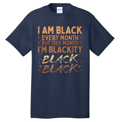 Blackity Black Every Month Black History BHM BLM African Tall T-Shirt