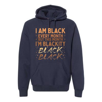 Blackity Black Every Month Black History BHM BLM African Premium Hoodie